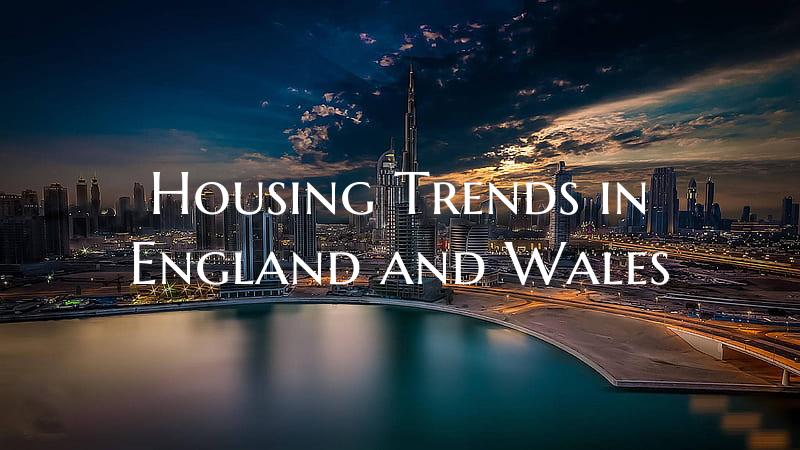 Housing Trends in England and Wales
