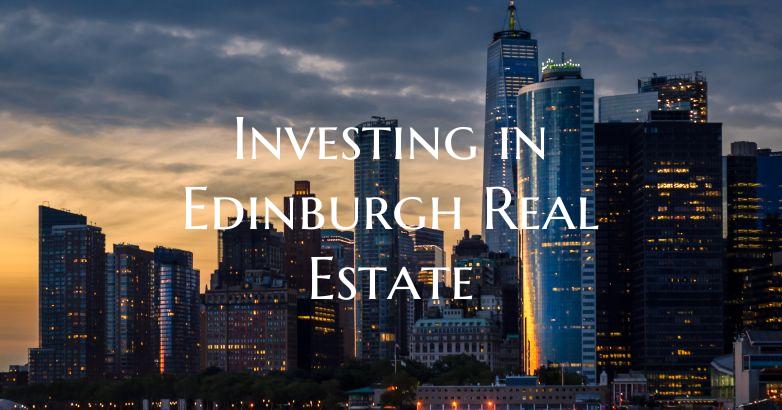 Investing in Edinburgh Real Estate