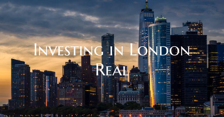 Investing in London Real