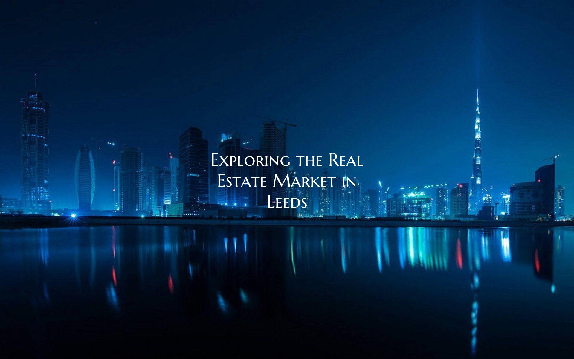 Exploring the Real Estate Market in Leeds