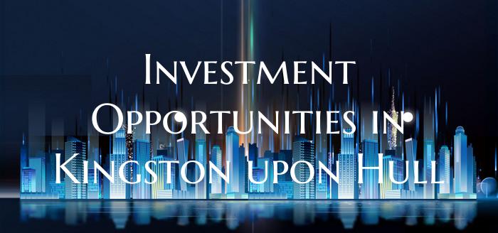 Investment Opportunities in Kingston upon Hull