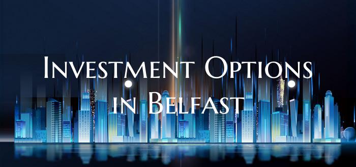 Investment Options in Belfast